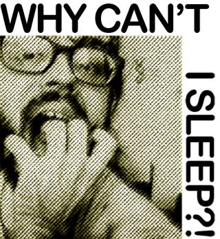 Why Can't I Sleep?